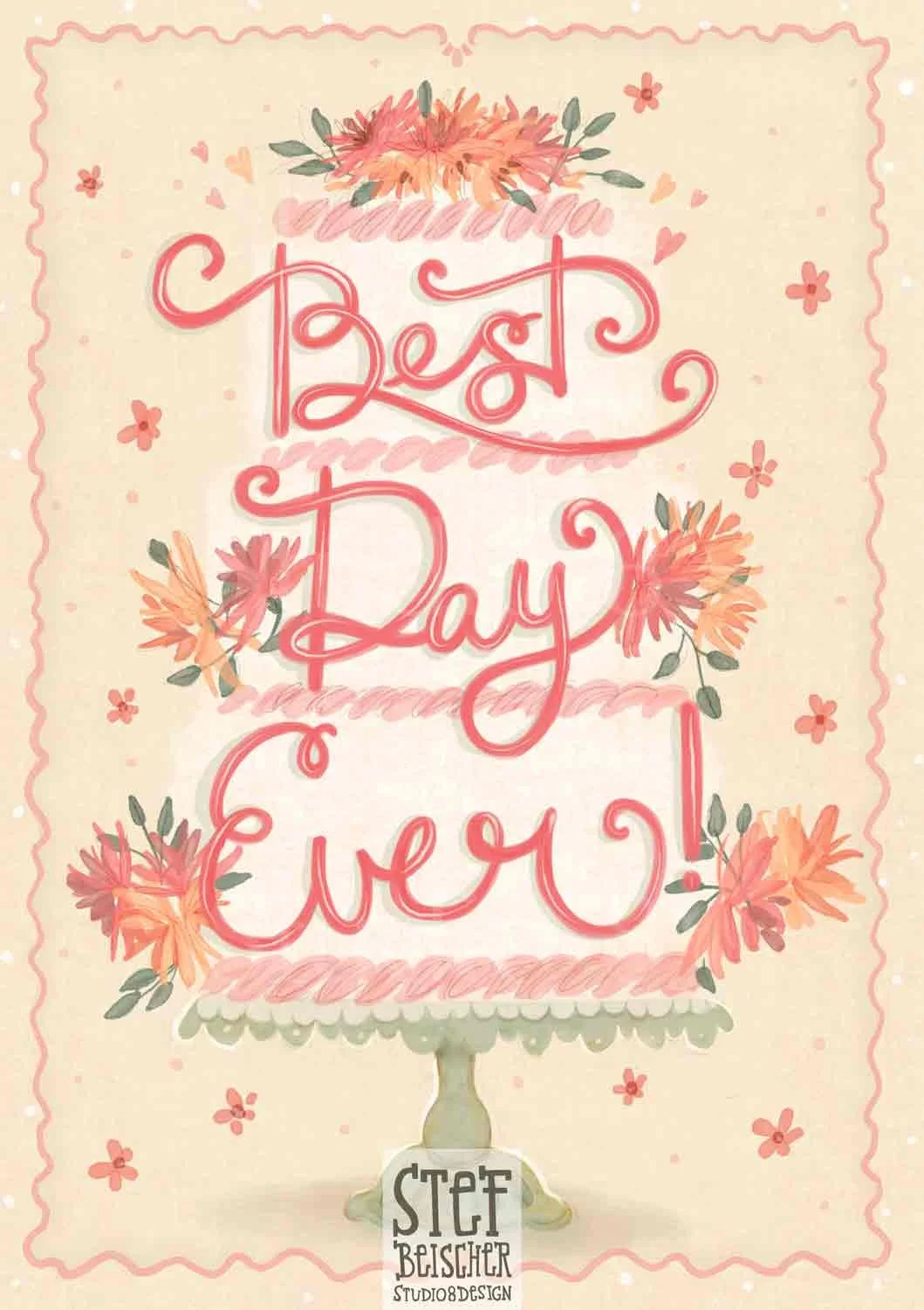 Hand-lettered birthday, wedding or celebration illustration for a greeting card that reads "Best Day Ever" by Stephanie Beischer