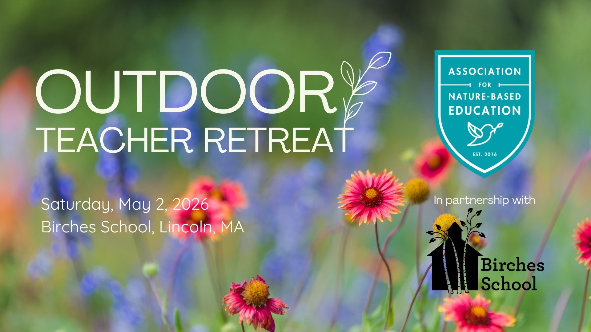 You're Invited! Educators, save the date for an Outdoor Teacher Retreat at Birches this May! We're delighted to partner with the Association for Nature-Based Education to present a day filled with hands-on workshops with leading experts in nature-bas