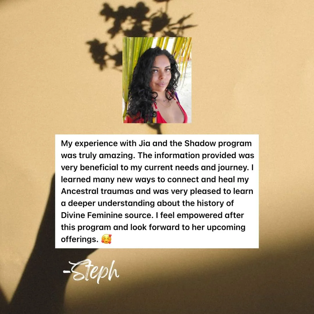 A woman's testimonial about her experience with Jia and the Shadow program, expressing its benefits on her healing and understanding of divine feminine history, signed by Steph.