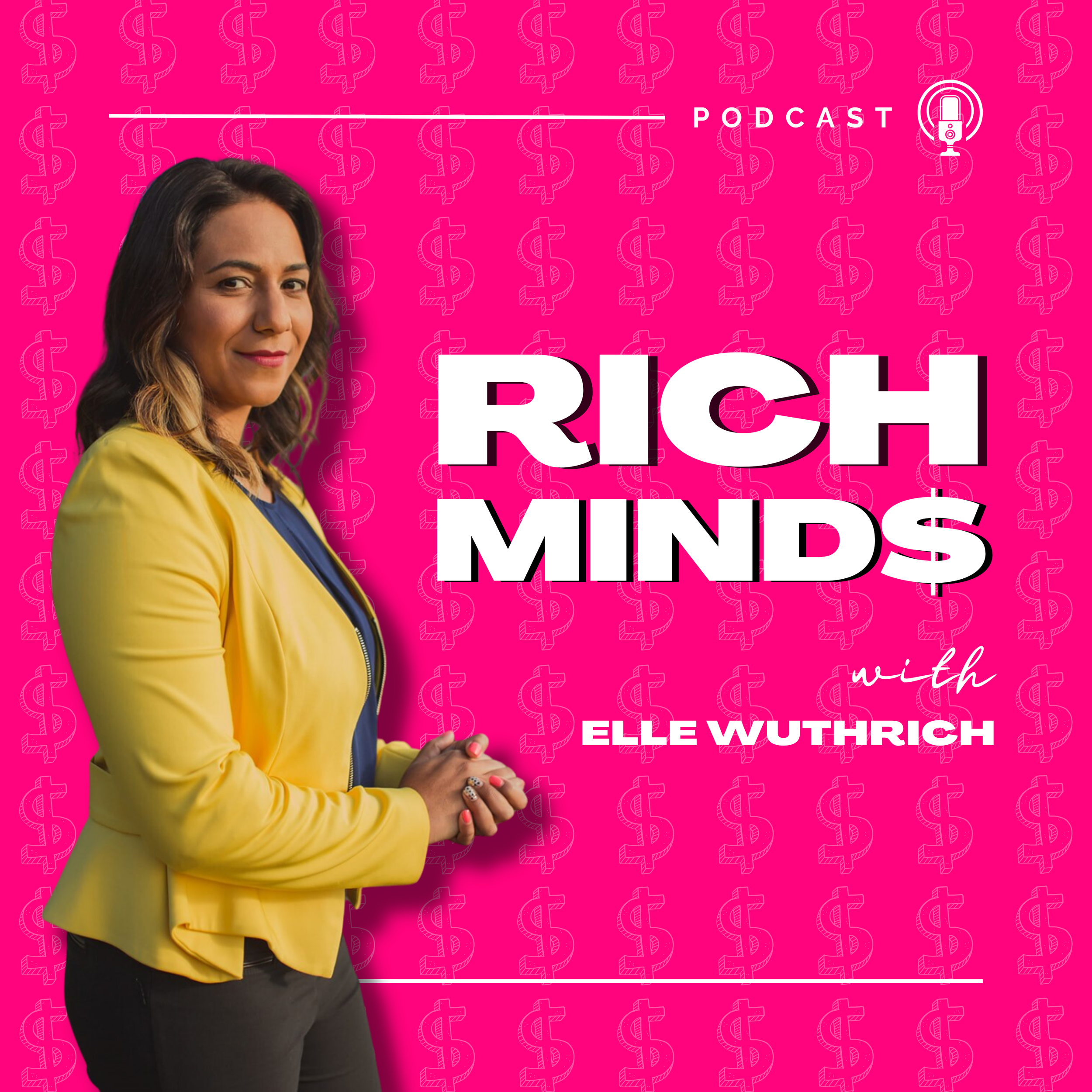 Podcast cover art for 'Rich Minds' featuring a person in a yellow jacket on a pink background with dollar signs. Text reads "Rich Minds with Elle Wuthrich."