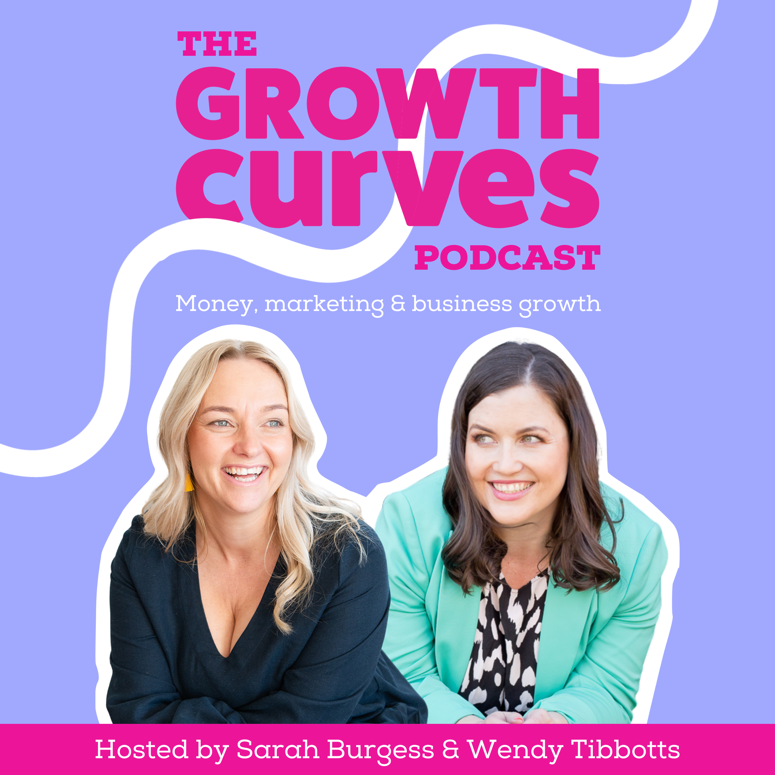 "The Growth Curves Podcast" cover art features two smiling women against a purple background, with text about money, marketing, and business growth. Hosted by Sarah Burgess and Wendy Tibbotts.