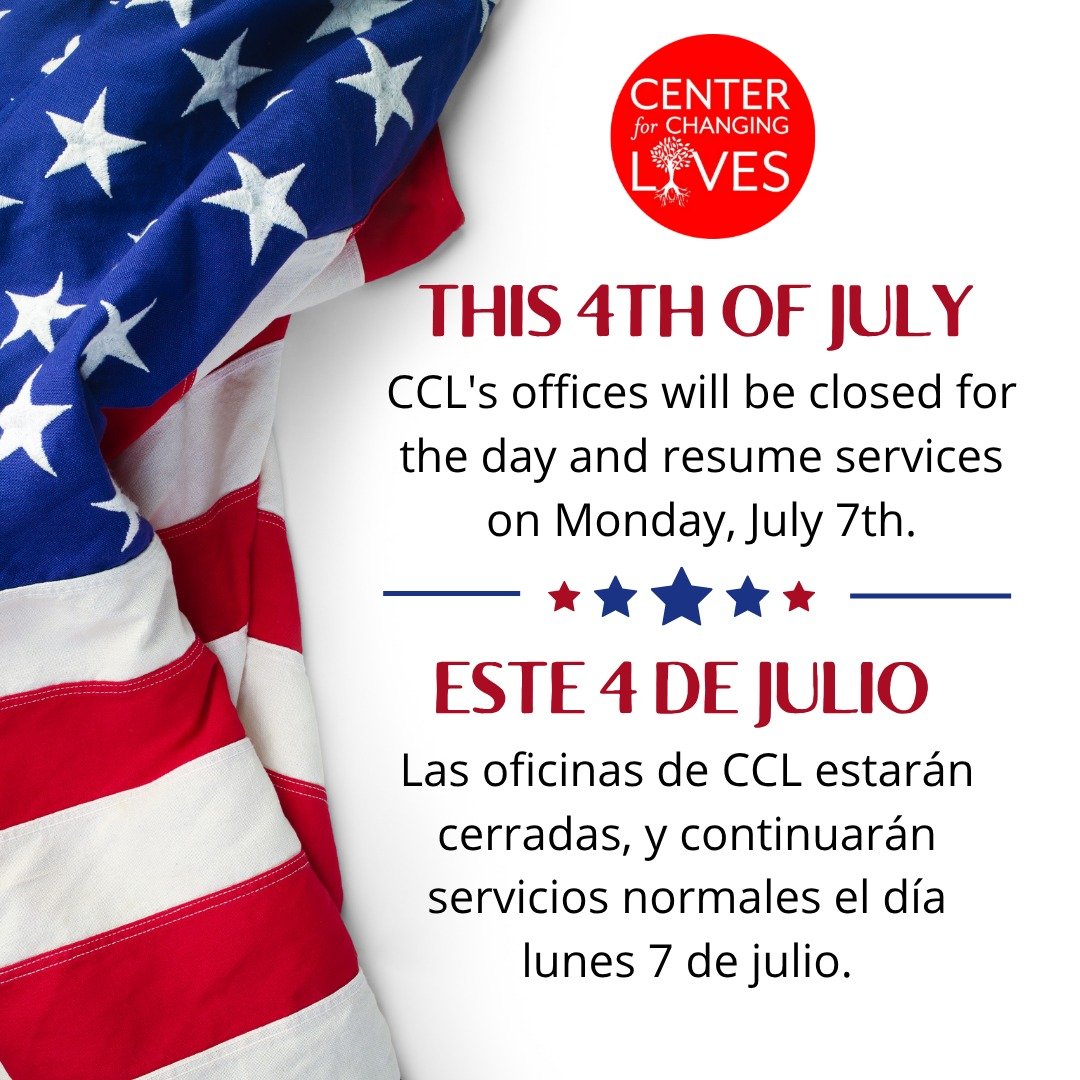🎆CCL Offices Closed for July 4th
In observance of Independence Day, Center for Changing Lives will be closed on Friday, July 4th. We’ll resume regular hours on Monday, July 7th.
Wishing you a safe and restful holiday!
---
🎆Oficinas de CCL cer