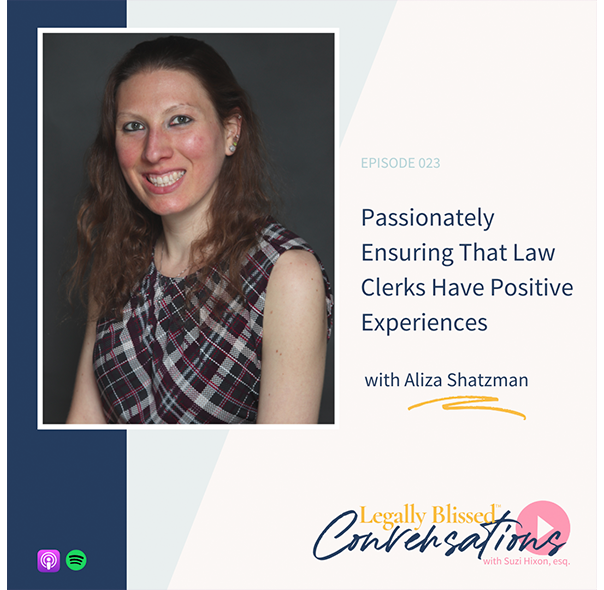 Passionately Ensuring That Law Clerks Have Positive Experiences with Aliza Shatzman
