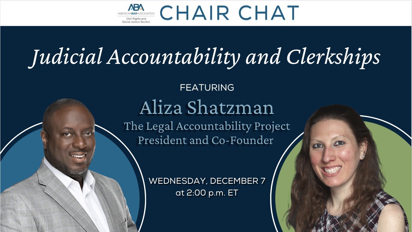 ABA Civil Rights and Social Justice Section Chair Chat, Judicial Accountability and Clerkships: Featuring Aliza Shatzman