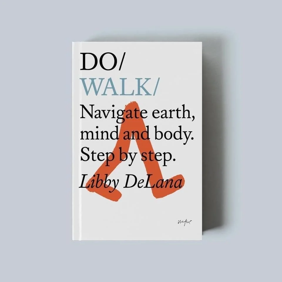 Libby DeLana's book, "Do Walk - Navigate earth, mind, and body. Step by step.