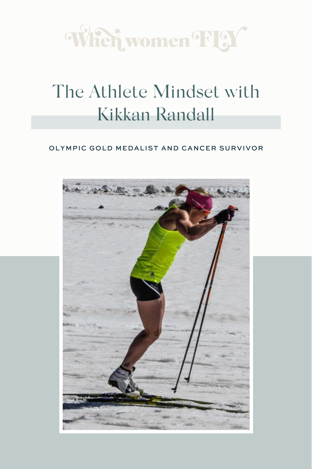 The Athlete Mindset with Olympic Gold Medalist and Cancer Survivor Kikkan Randall via When Women Fly