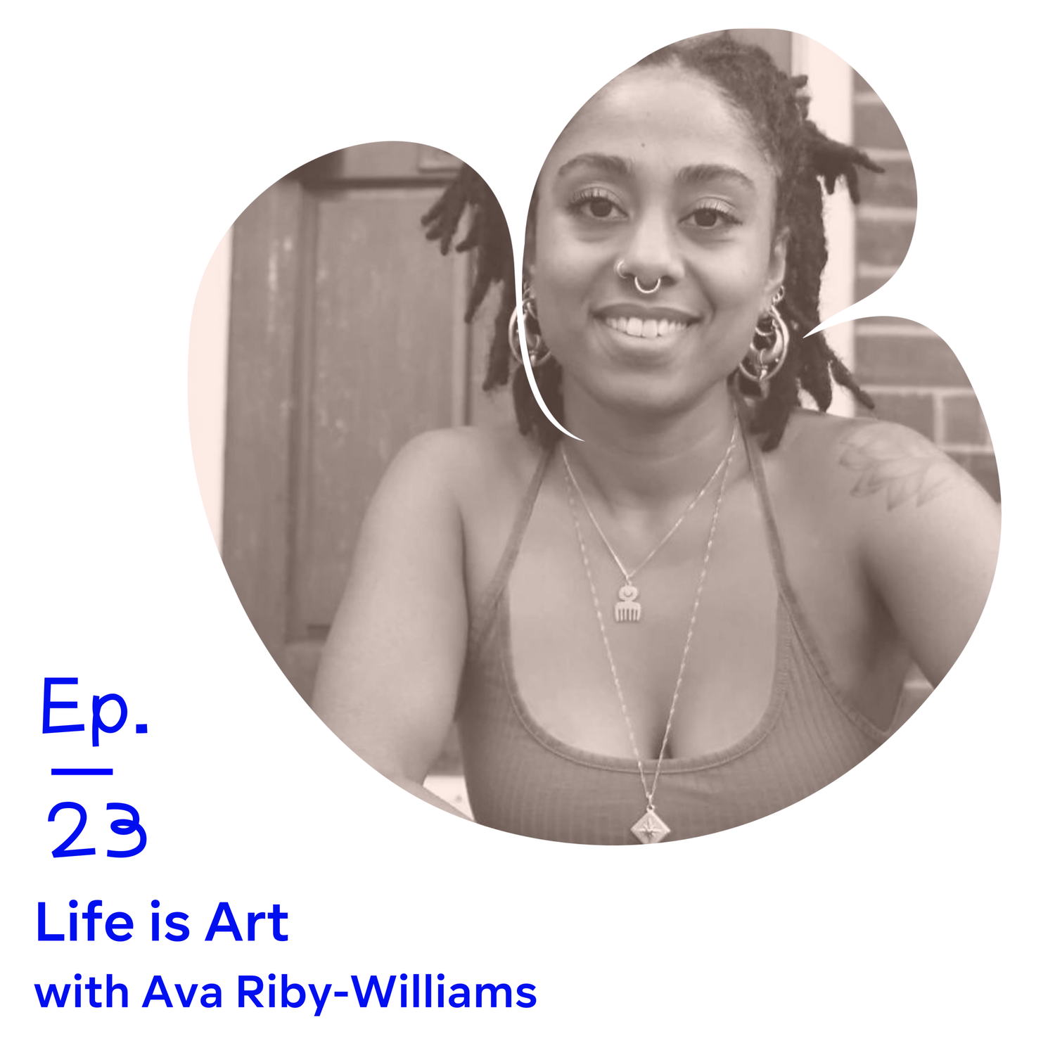 Ep 23 | Life is Art with Ava Riby-Williams episode artwork