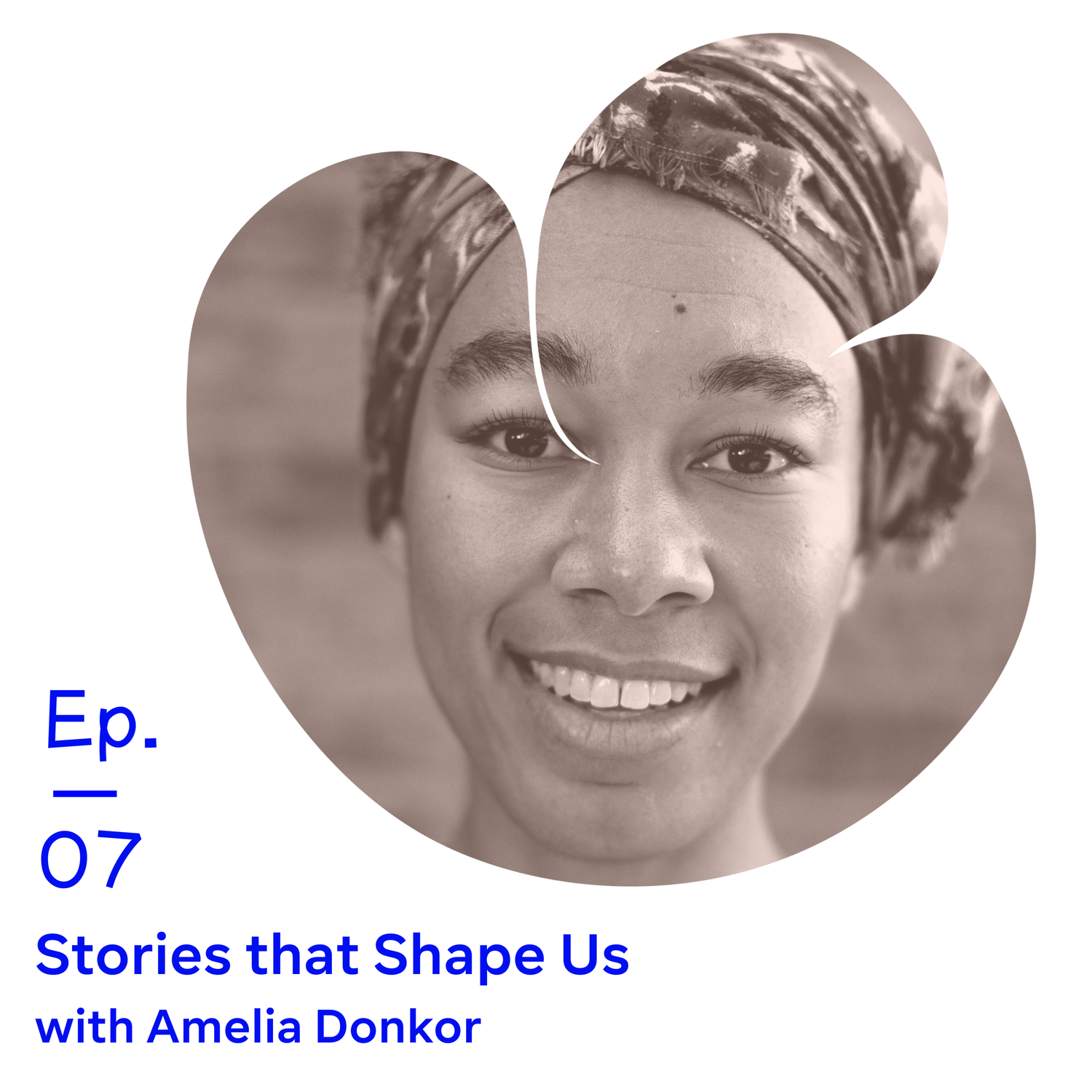 Ep 07 | Stories That Shape Us with Amelia Donkor episode artwork