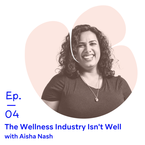 Ep 04 | The Wellness Industry Isn't Well with Aisha Nash episode artwork