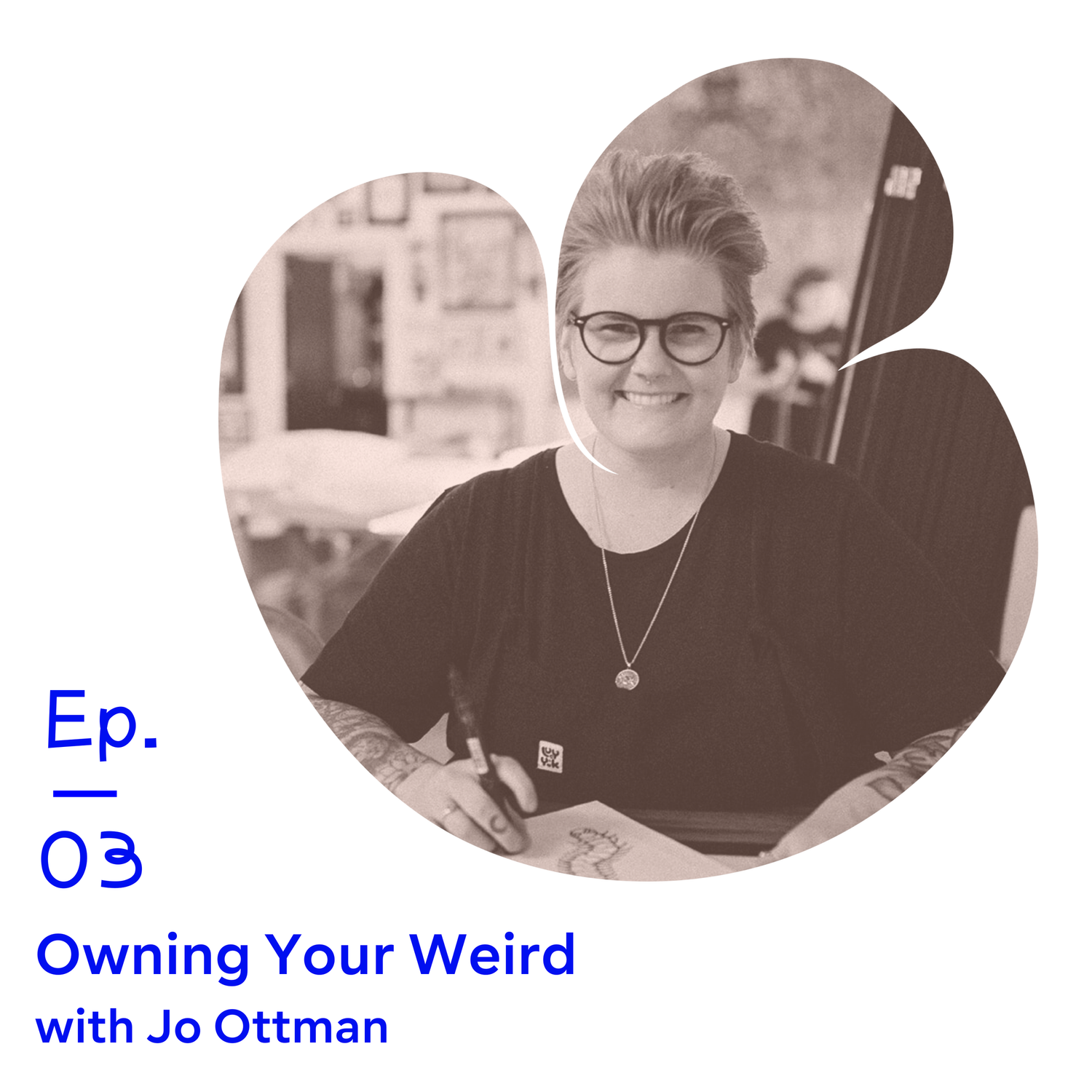 Ep 03 | Owning Your Weird with Jo Ottman episode artwork