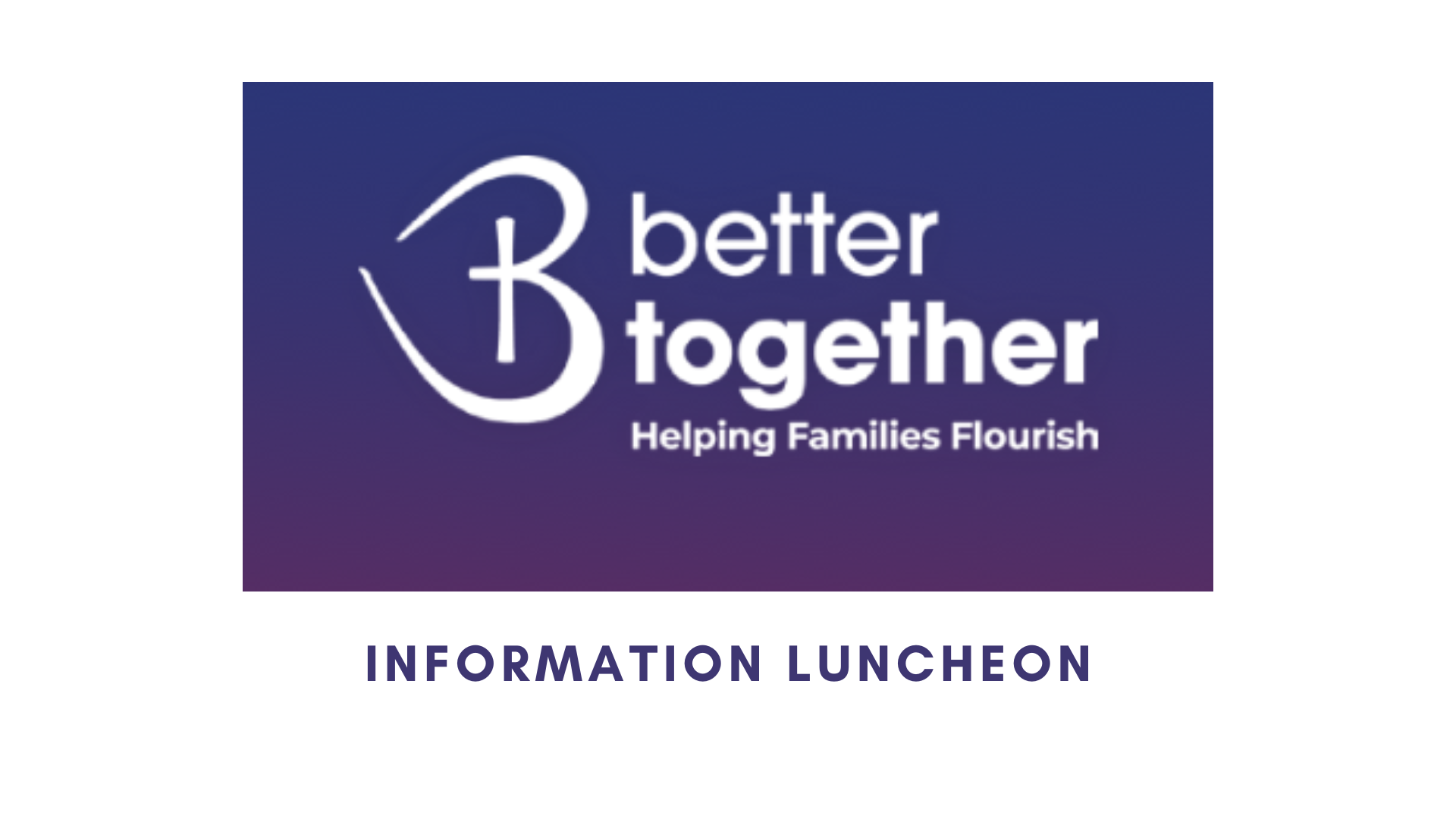 Better Together Informative Luncheon