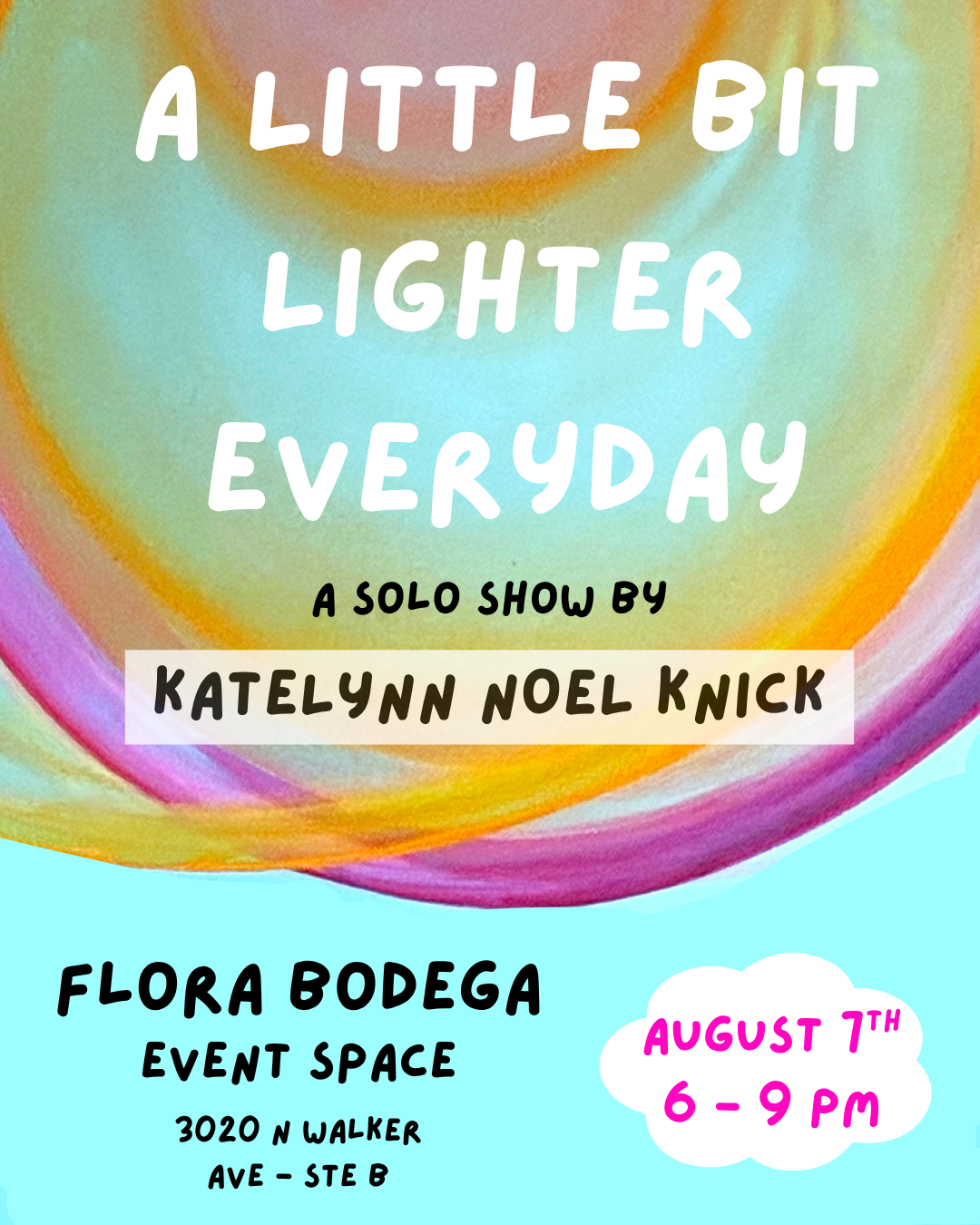 Solo Show: “A Little Bit Lighter Everyday” on August 7th , 6 - 9 PM