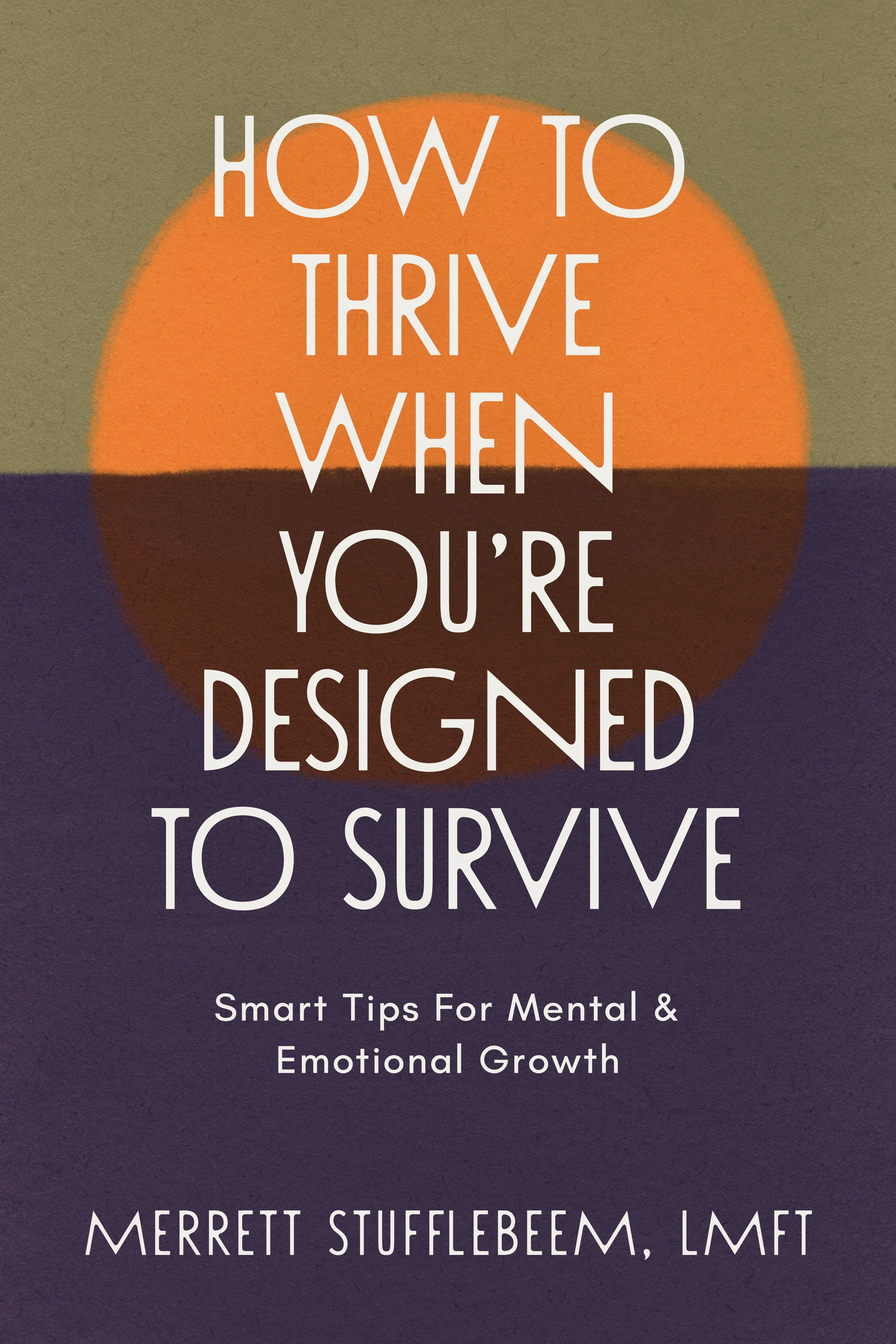 How To Thrive When You're Designed To Survive