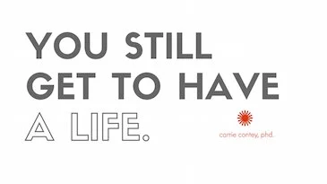 YOU STILL GET TO HAVE A LIFE.