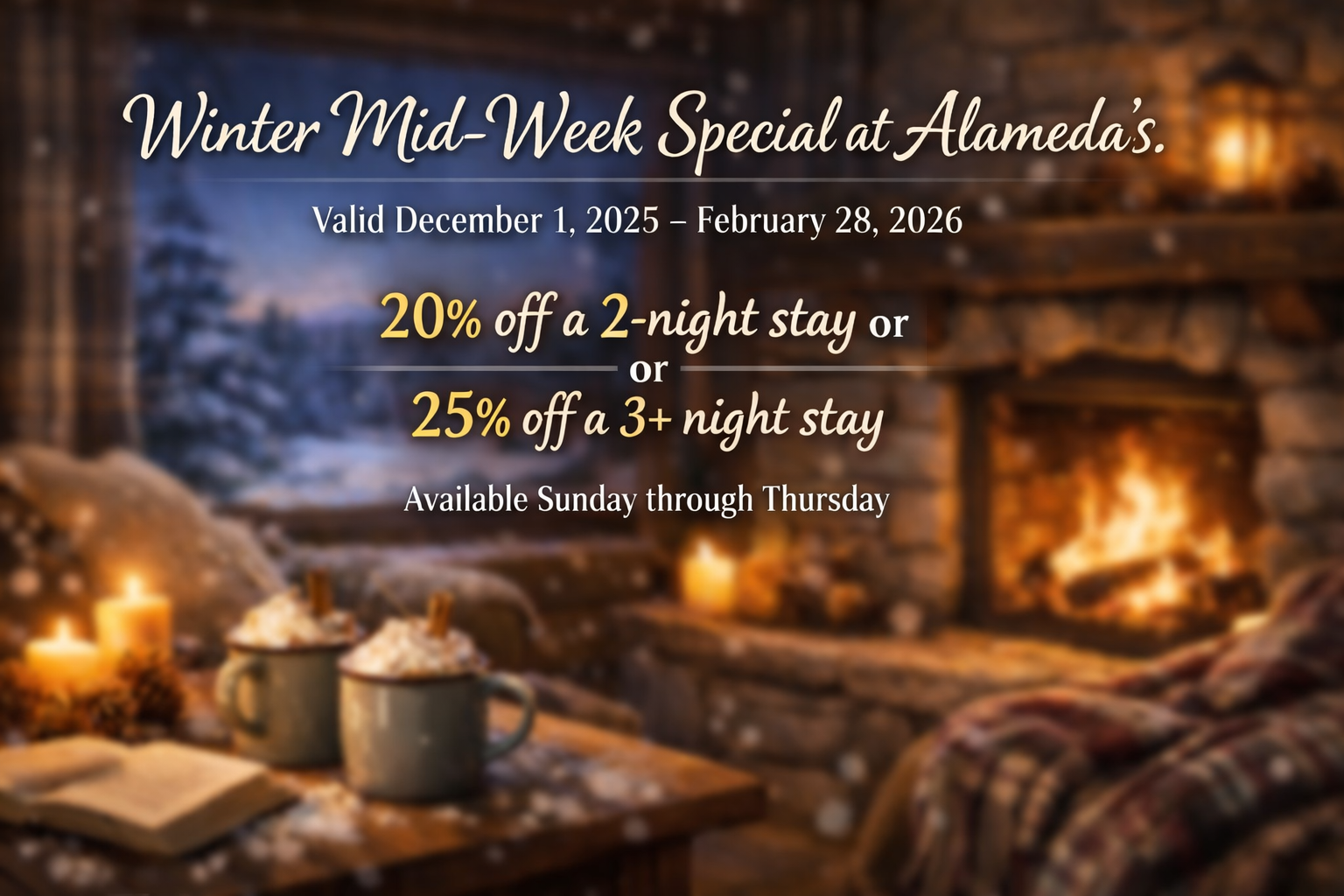 Winter mid-week special at Alameda's offers 20% off a two-night stay or 25% off a three or more night stay, valid December 1, 2025, to February 28, 2026, with a cozy fireplace, candles, and mugs on a wooden table.