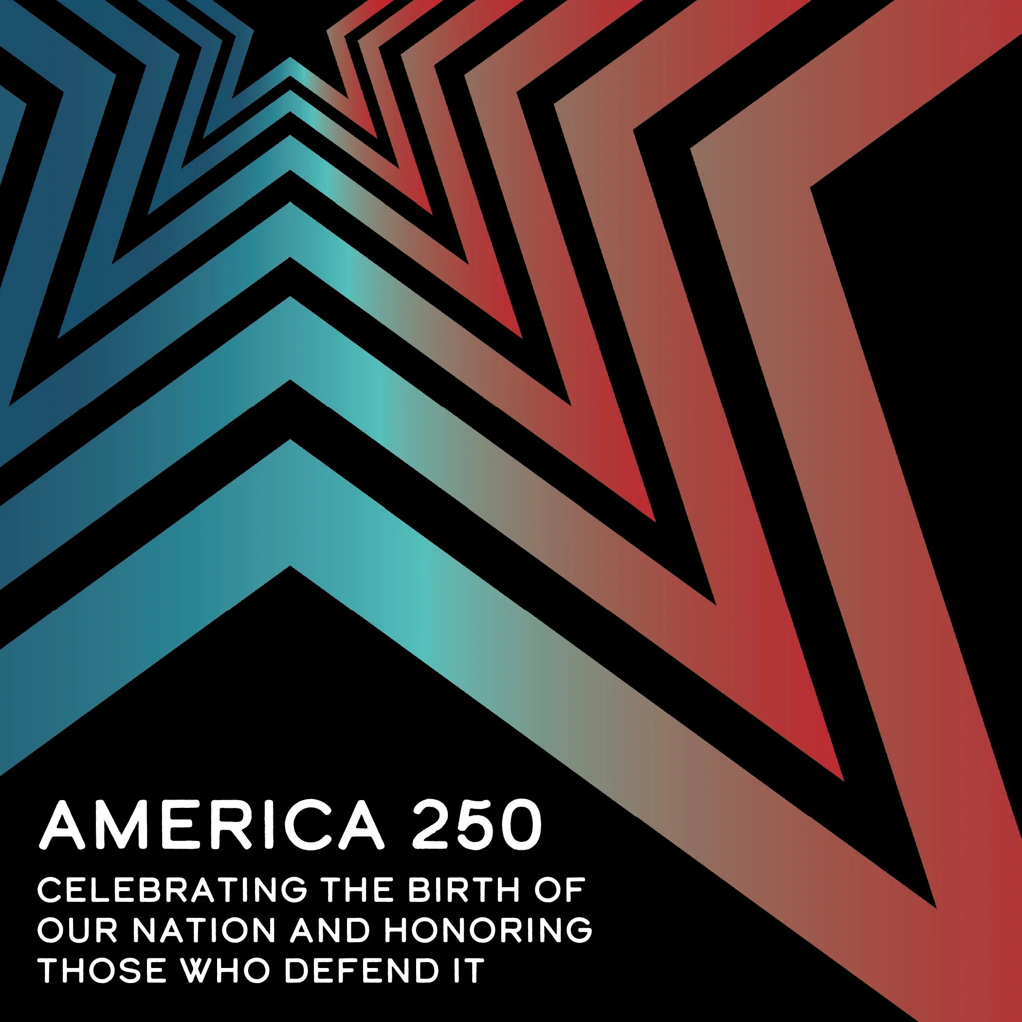 America 250: celebrating the birth of our nation and honoring those who defend it 