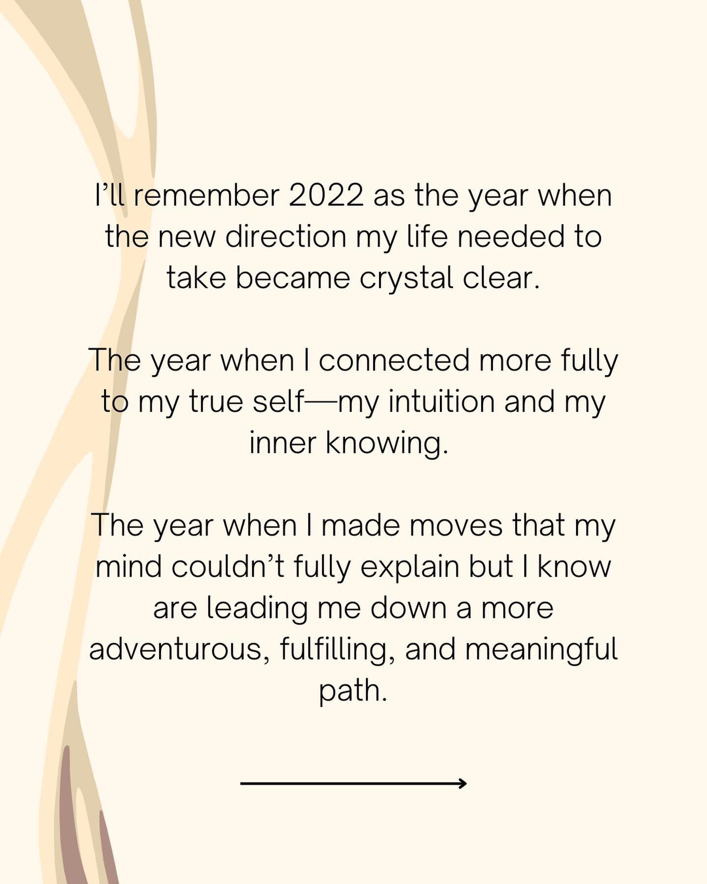 I&rsquo;ll remember 2022 as the year when the new direction my life needed to take became crystal clear.

The year when I connected more fully to my true self&mdash;my intuition and my inner knowing.

The year when I made moves that my mind couldn&rs