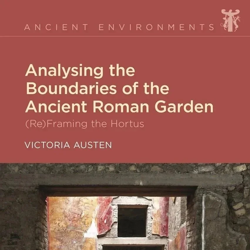Analysing the Boundaries of the Ancient Roman Garden: (Re)Framing the Hortus. Bloomsbury, 2023.
