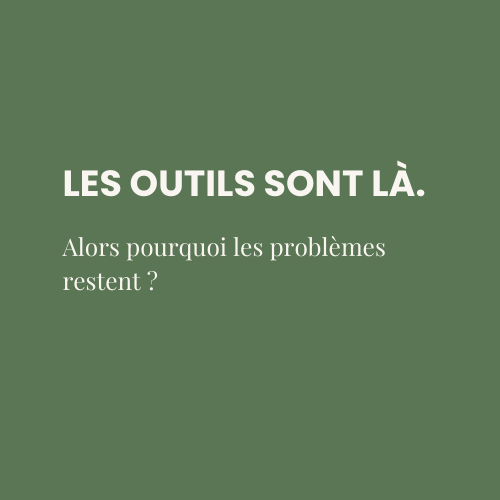 Quand tu as les outils… mais que les problèmes persistent