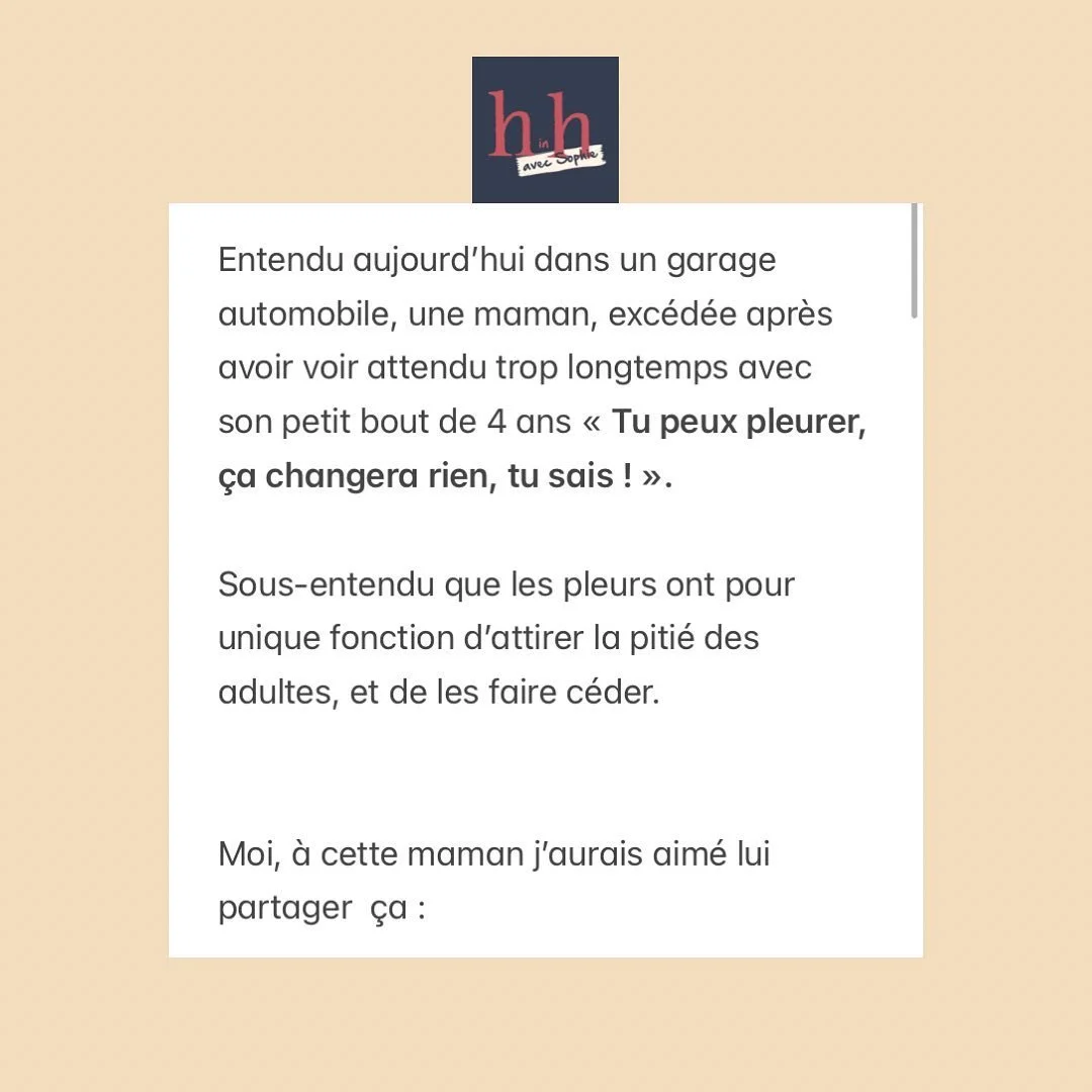 &hellip;Entendu aujourd&rsquo;hui&hellip; de la part d&rsquo;une maman dont j&rsquo;ai maintes fois partag&eacute; la r&eacute;plique &agrave; voix haute ou dans ma t&ecirc;te, avant de conna&icirc;tre la vertu des pleurs accompagn&eacute;s chez les 