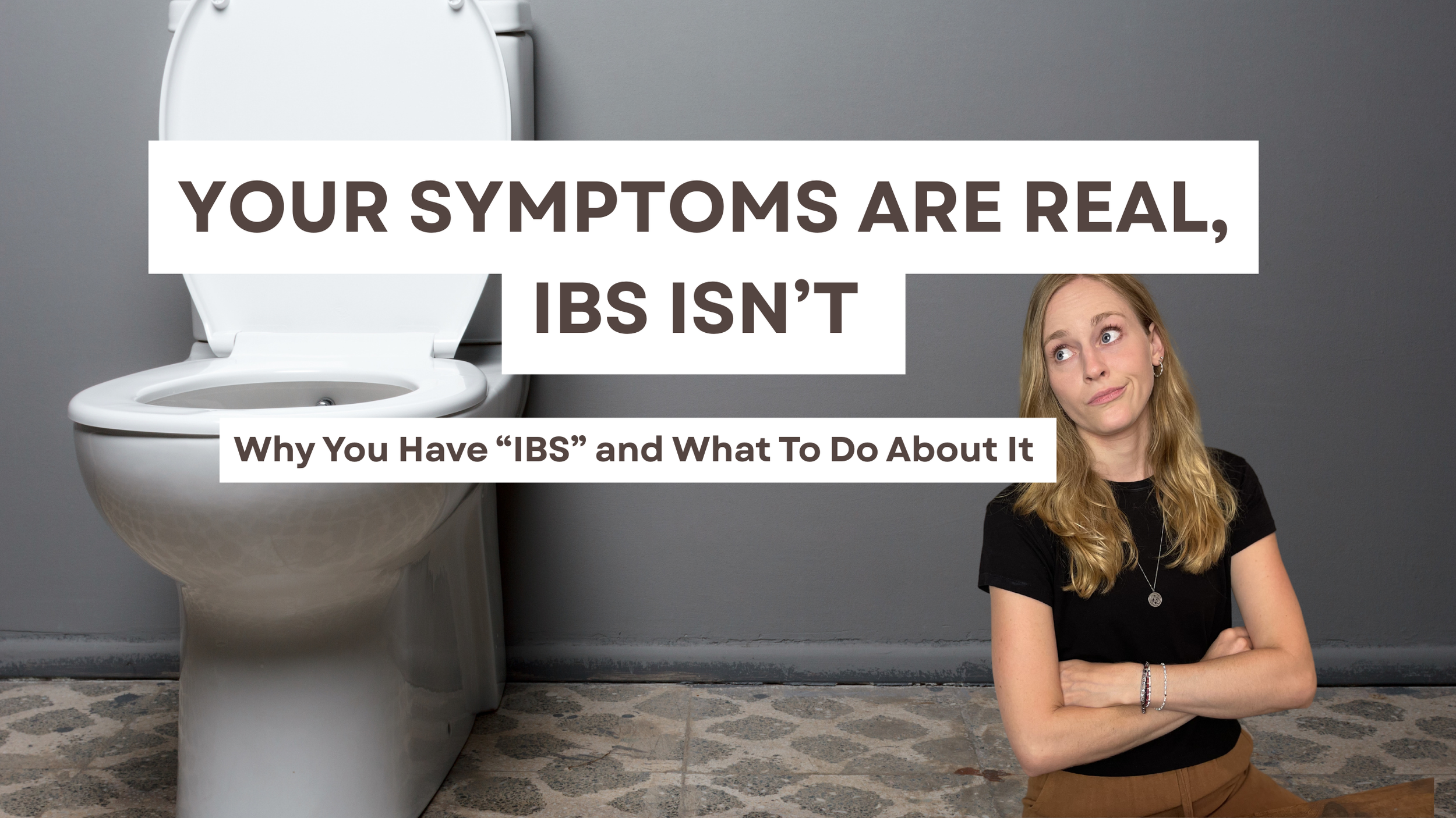 Your Symptoms Are Real, IBS Isn’t