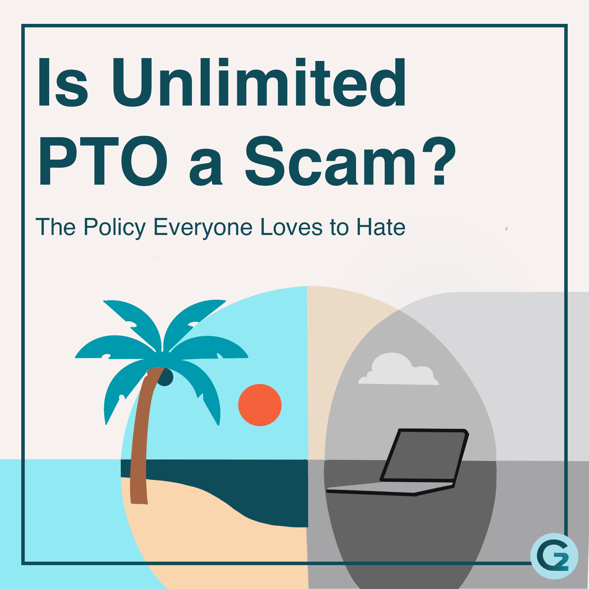 Is Unlimited PTO a Scam? The Policy Everyone Loves to Hate