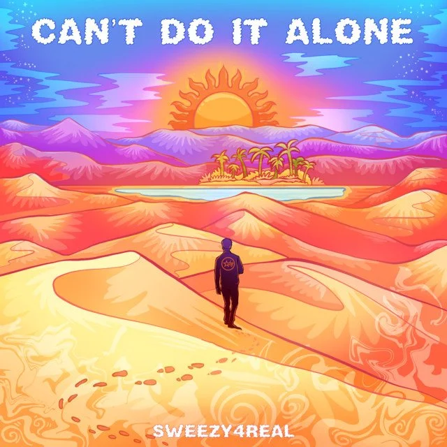 CAN'T DO IT ALONE - SWEEZY4REAL