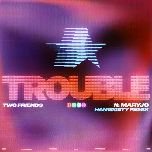 Two Friends, maryjo - Trouble (Hangxiety Remix)