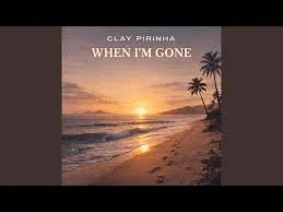 Clay Pirinha - When I’m Gone