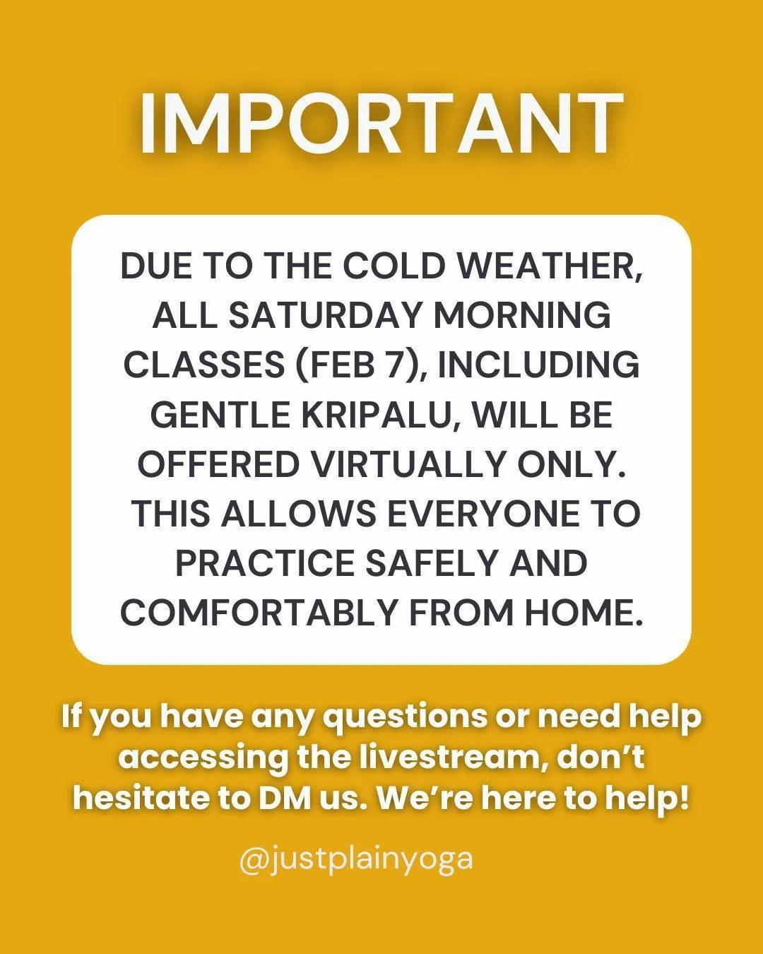 Due to the cold weather, all Saturday morning classes (Feb 7), including Gentle Kripalu, will be held virtually only.

We invite you to stay warm, stay safe, and join us from the comfort of home for your practice.

If you have any questions or need h