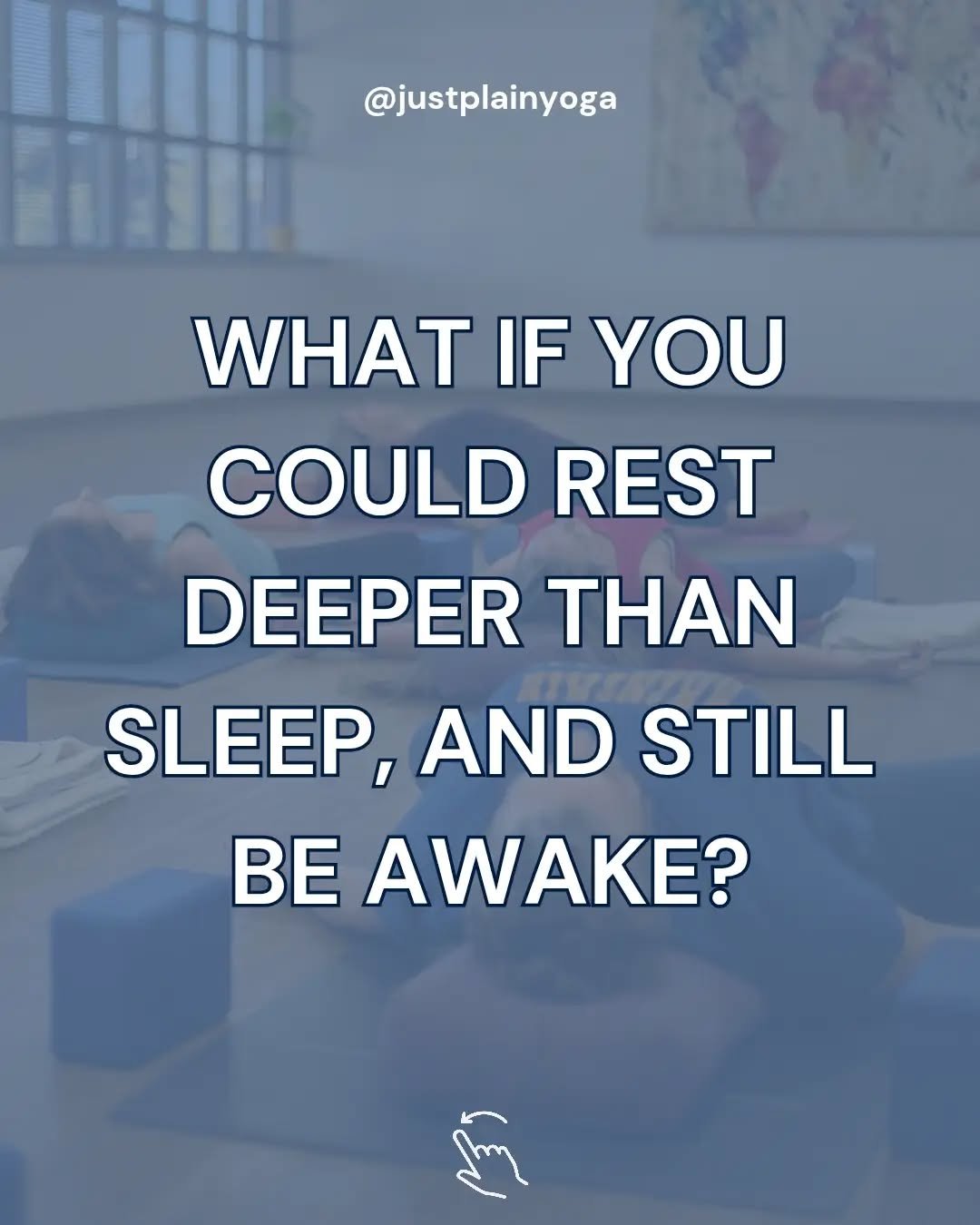 Yoga Nidra: Deep Relaxation

Sometimes the most powerful practice is simply allowing yourself to rest.

Yoga Nidra invites a shift from constant thinking and doing into a state of feeling, awareness, and deep restoration. Often called yogic sleep, th
