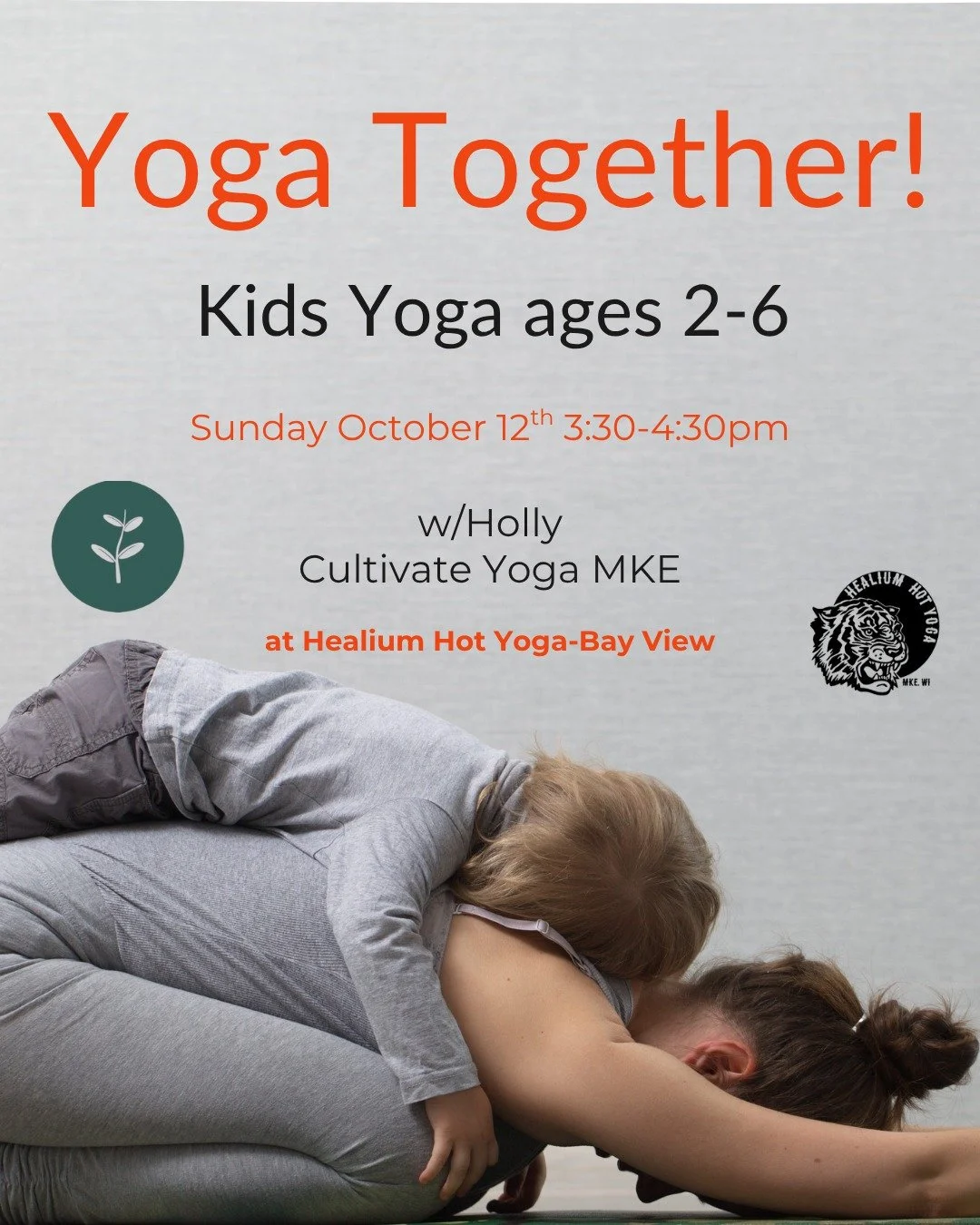 Yoga Together! Kids Yoga ages 2-6

Join Holly from Cultivate Yoga MKE in this class designed for little ones ages 2 to 6 and their parents/caregivers at Healium Hot Yoga-Bay View on Sunday October 12th from 3:30-4:30 pm! Kids and their grown-ups will