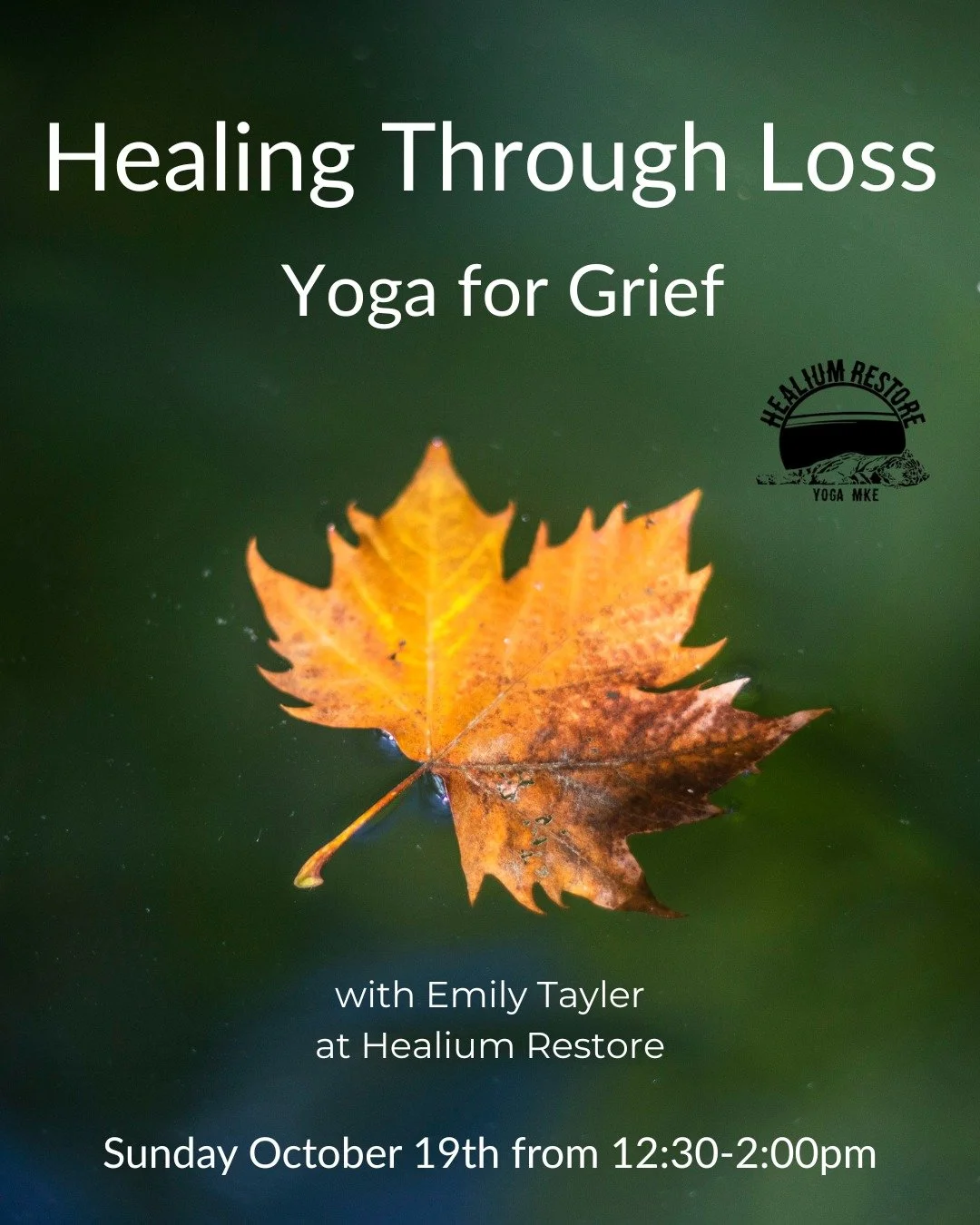 Healing Through Loss 

Join Emily Tayler for Healing Through Loss: Yoga for Grief on Sunday October 19th from 12:30-2:00pm at Healium Restore.

Yoga is a great way to heal and in this 90 minute workshop you will learn different techniques when life d