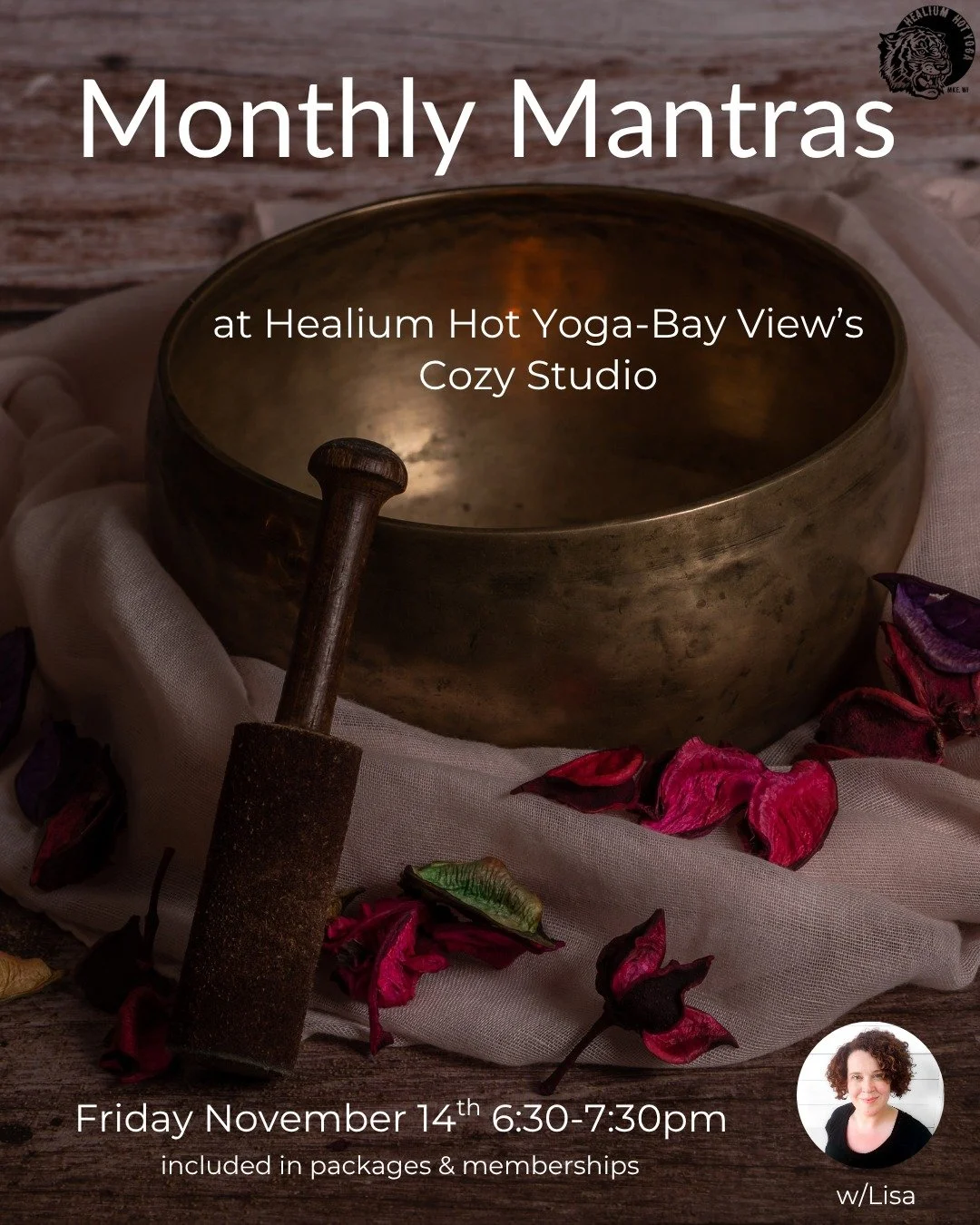 Monthly Mantras

Join Lisa on Friday November 14th from 6:30-7:30pm at Healium Hot Yoga-Bay View&rsquo;s Cozy Studio for Monthly Mantras! 

A Mantra, or &quot;mind tool&quot; is sound or affirmation used to focus the mind in meditation. 

The origina