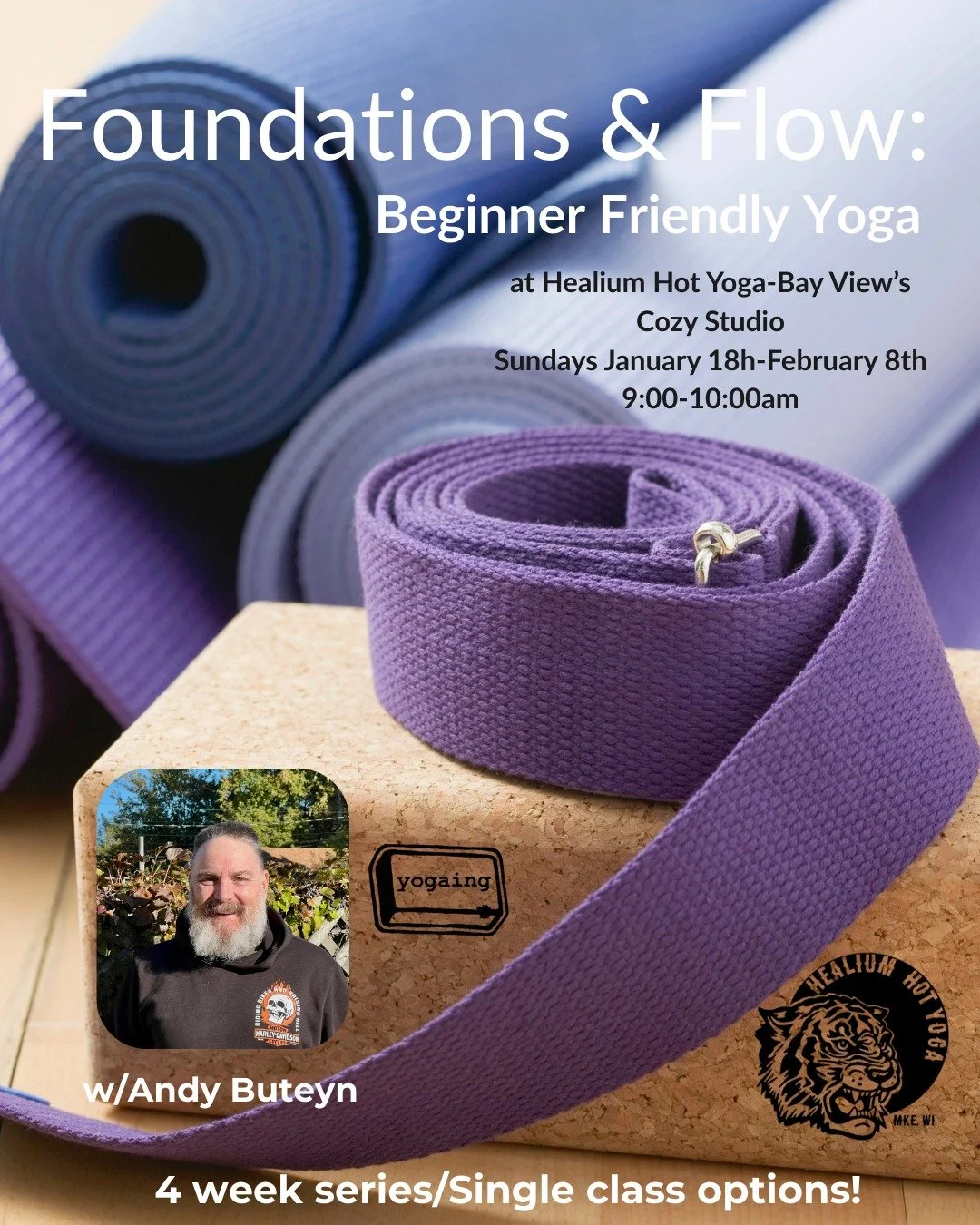 Foundations &amp; Flow: Beginner Friendly Yoga Series
Sunday January 18th 9-10am at Healium Bay View&rsquo;s Cozy Studio

Join Andy Buteyn for a four-class series designed for those new to yoga or returning after time away. Each session builds progre