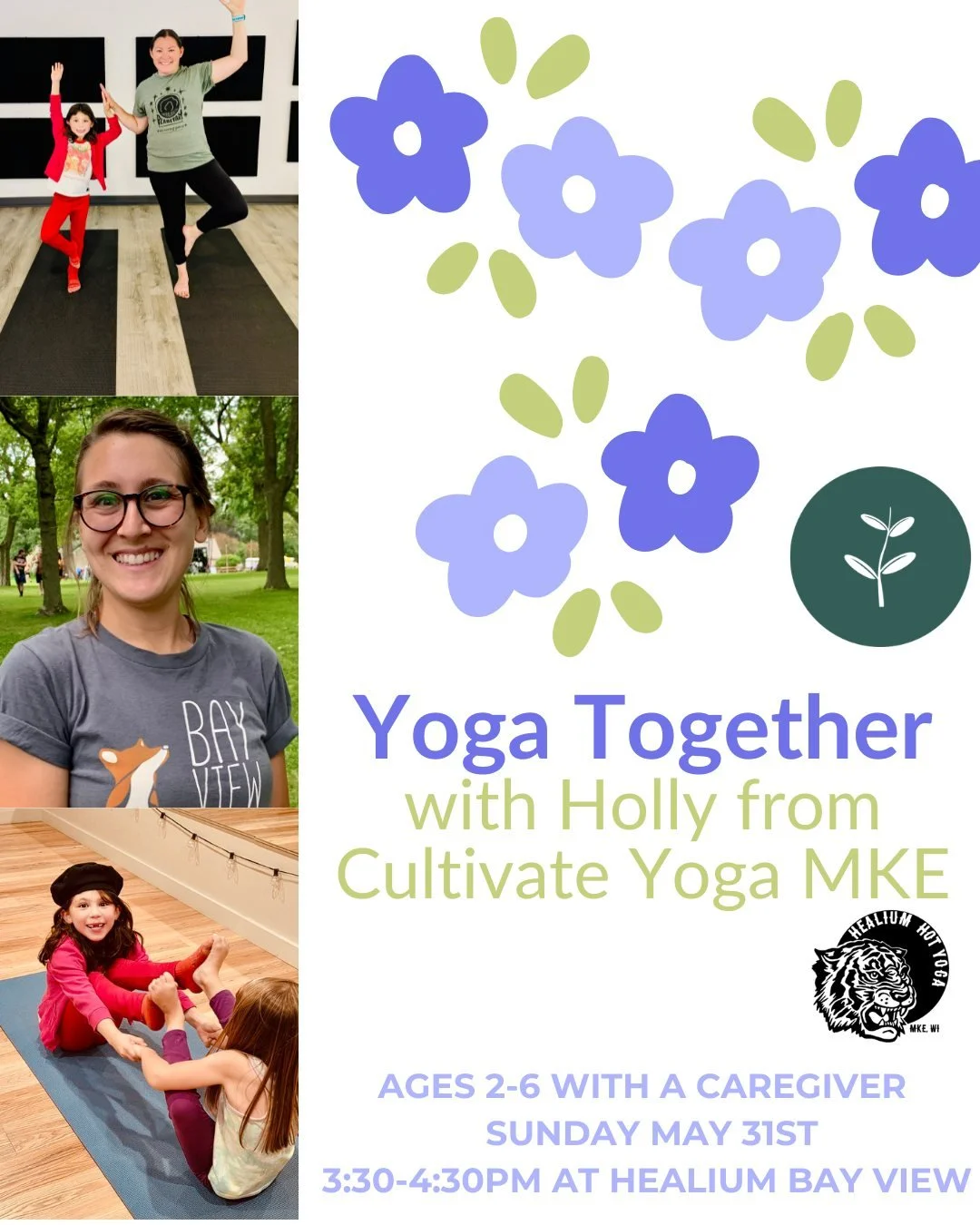 Yoga Together! Kids Yoga ages 2-6 
at Healium Hot Yoga-Bay View

Join Holly from Cultivate Yoga MKE on Sunday May 31st, 3:30-4:30pm at Healium Hot Yoga-Bay View for Yoga Together: a class designed for little ones ages 2 to 6 and their parents/caregiv