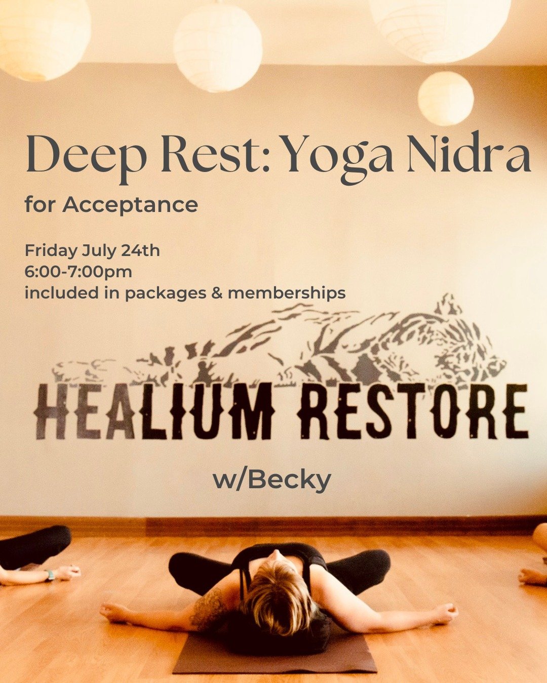 Deep Rest Yoga Nidra
for Acceptance

Join Becky on Friday July 24th from 6:00-7:00pm at Healium Restore for Deep Rest: Yoga Nidra for Acceptance.

No one is perfect, but the world would have us think we should be. We will work on a mindset shift that