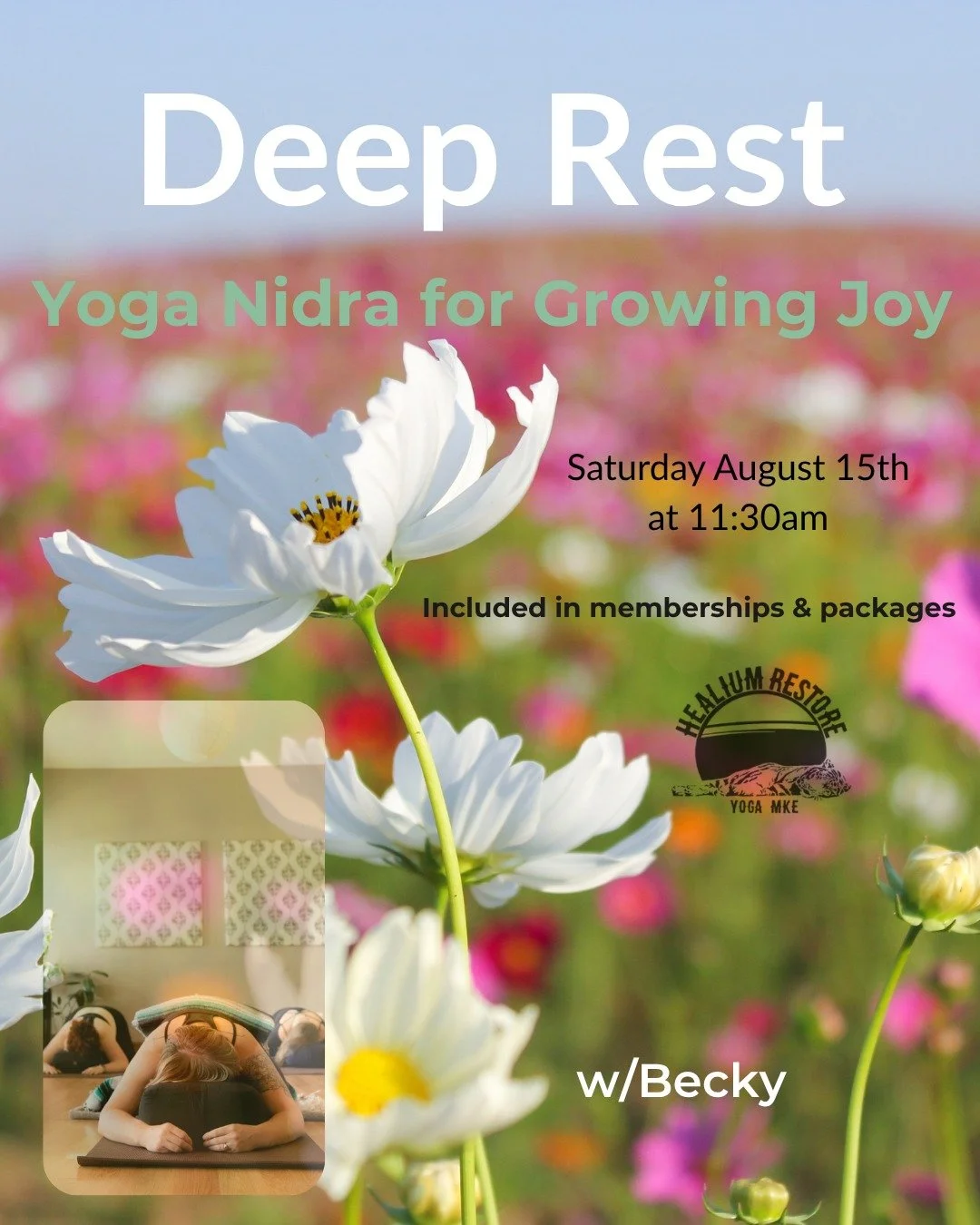 Deep Rest Yoga Nidra
for Growing Joy 

Join Becky on Saturday August 15th from 11:30am-12:30 pm at Healium Restore for Deep Rest: Yoga Nidra for Growing Joy.

What is joy? What does it mean to us? Do we believe we are worthy,  and can we be more pres