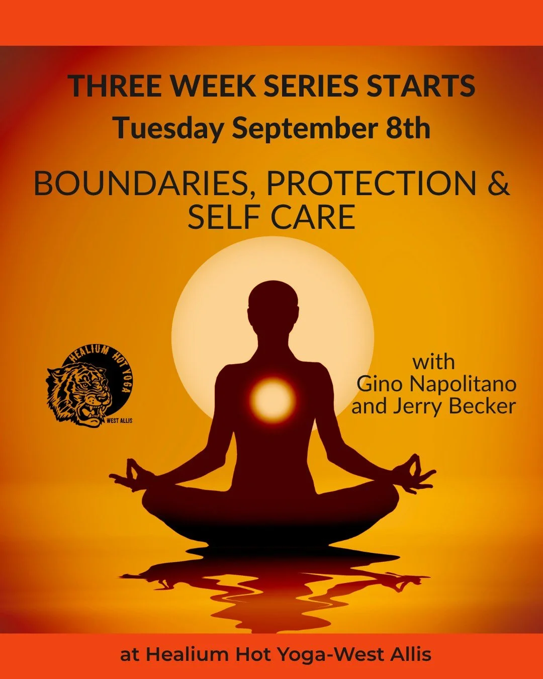 Boundaries, Protections &amp; Self Care
With Gino and Jerry
Filling FAST!

Join Gino and Jerry for Boundaries Protection and Self Care! This 3-week course will be held in Healium Hot Yoga-West Allis on Tuesdays September 8th, 15th and 22nd from 7:00-