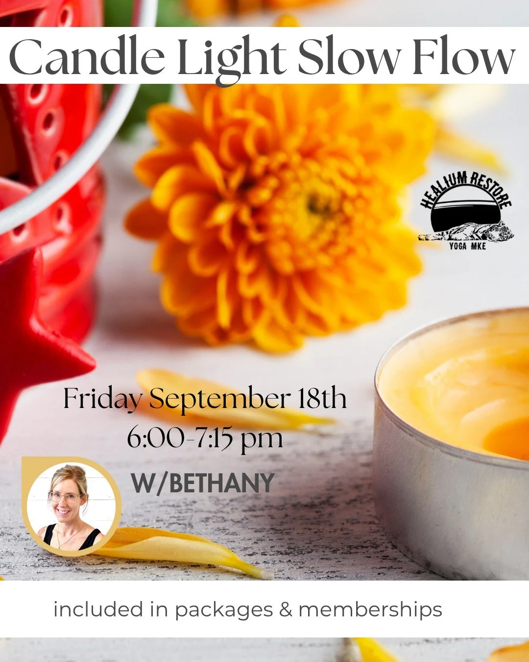 Candle Light Slow Flow
at Healium Restore 

Join Bethany on Friday September 18th from 6:00-7:15 pm at Healium Restore for a slower paced flow class with true intention to connect to body and breath. This class will be dimly lit by the glow of candle