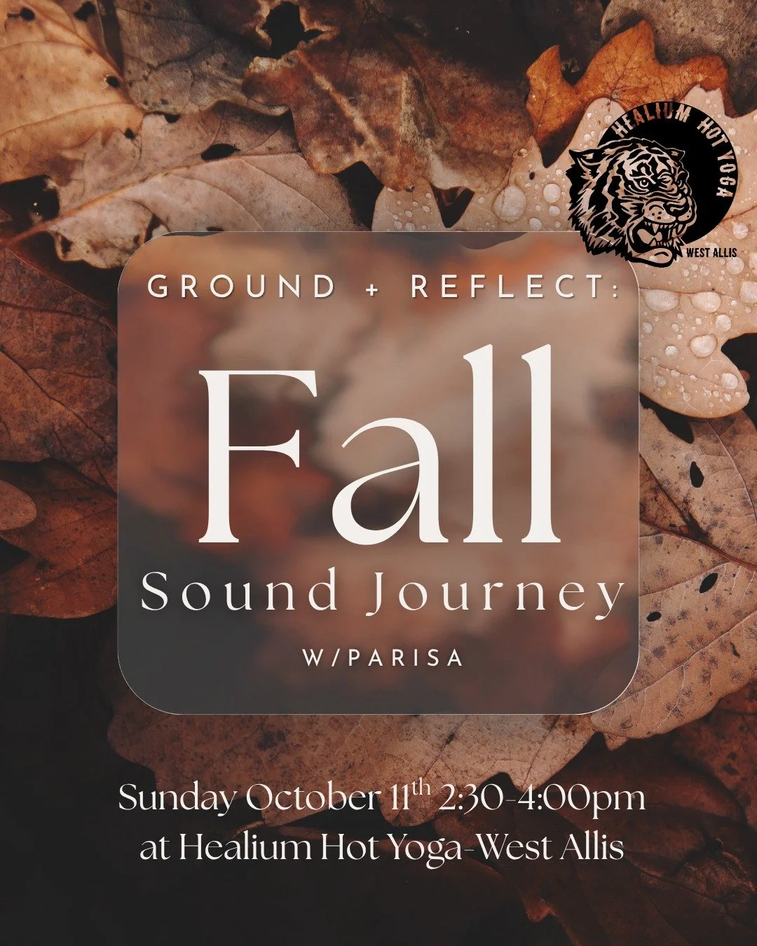 Fall Sound Journey
at Healium Hot Yoga-West Allis

Join Parisa for an immersive Fall Sound Journey to nourish the mind, body &amp; spirit on Sunday October 11th from 2:30-4:00pm at Healium Hot Yoga-West Allis! 

We will begin with breathwork and gent