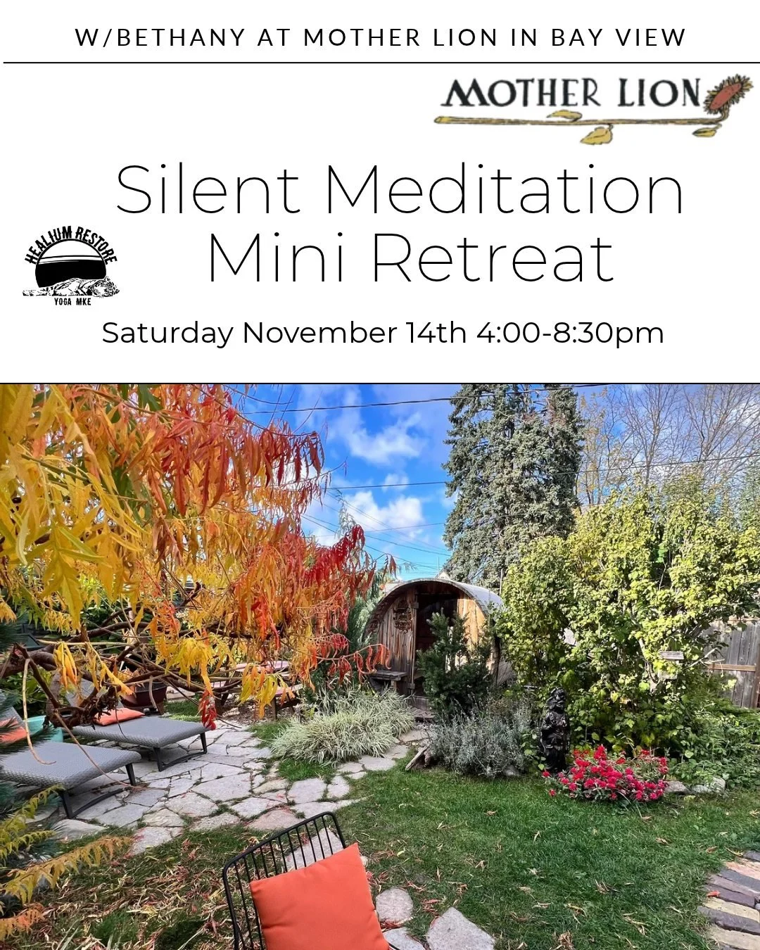 Silent Meditation Mini Retreat
at Mother Lion!

Join meditation teacher Bethany at Mother Lion in Bay View on Saturday November 14th from 4:00-8:30pm for a mini Vipassana Insight Retreat! 

Grab and go snacks and dinner will be provided. You are welc
