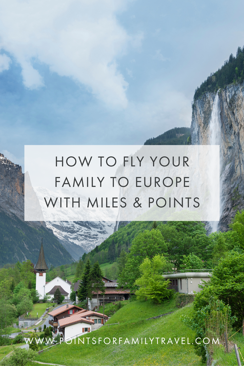 HOW TO FLY YOUR FAMILY TO EUROPE for just 30k points roundtrip — Points for Family Travel