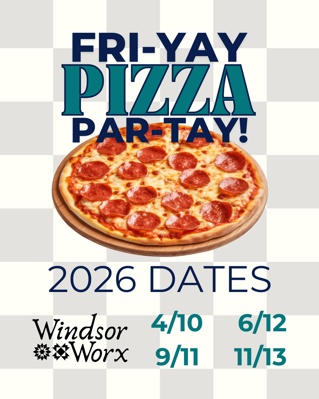 Poster advertising a Friday pizza party with dates for 2026 at Windsor and Worx locations. Includes an image of a pepperoni pizza.  Windsor Worx Coworking Remote Work Small Business Office Space Team Meeting Room