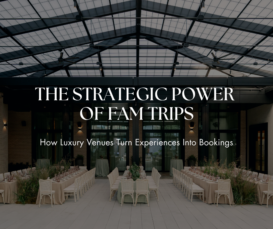The Strategic Power of FAM Trips: How Luxury Venues Turn Experiences Into Bookings