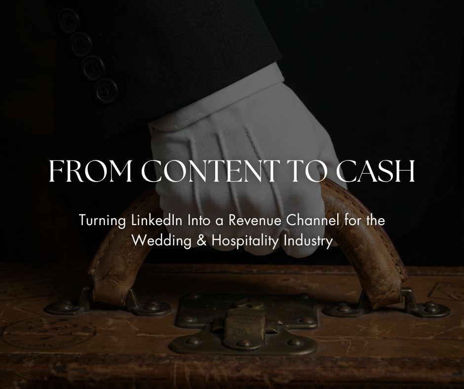 From Content to Cash: Turning LinkedIn Into a Revenue Channel for the Wedding &amp; Hospitality Industry