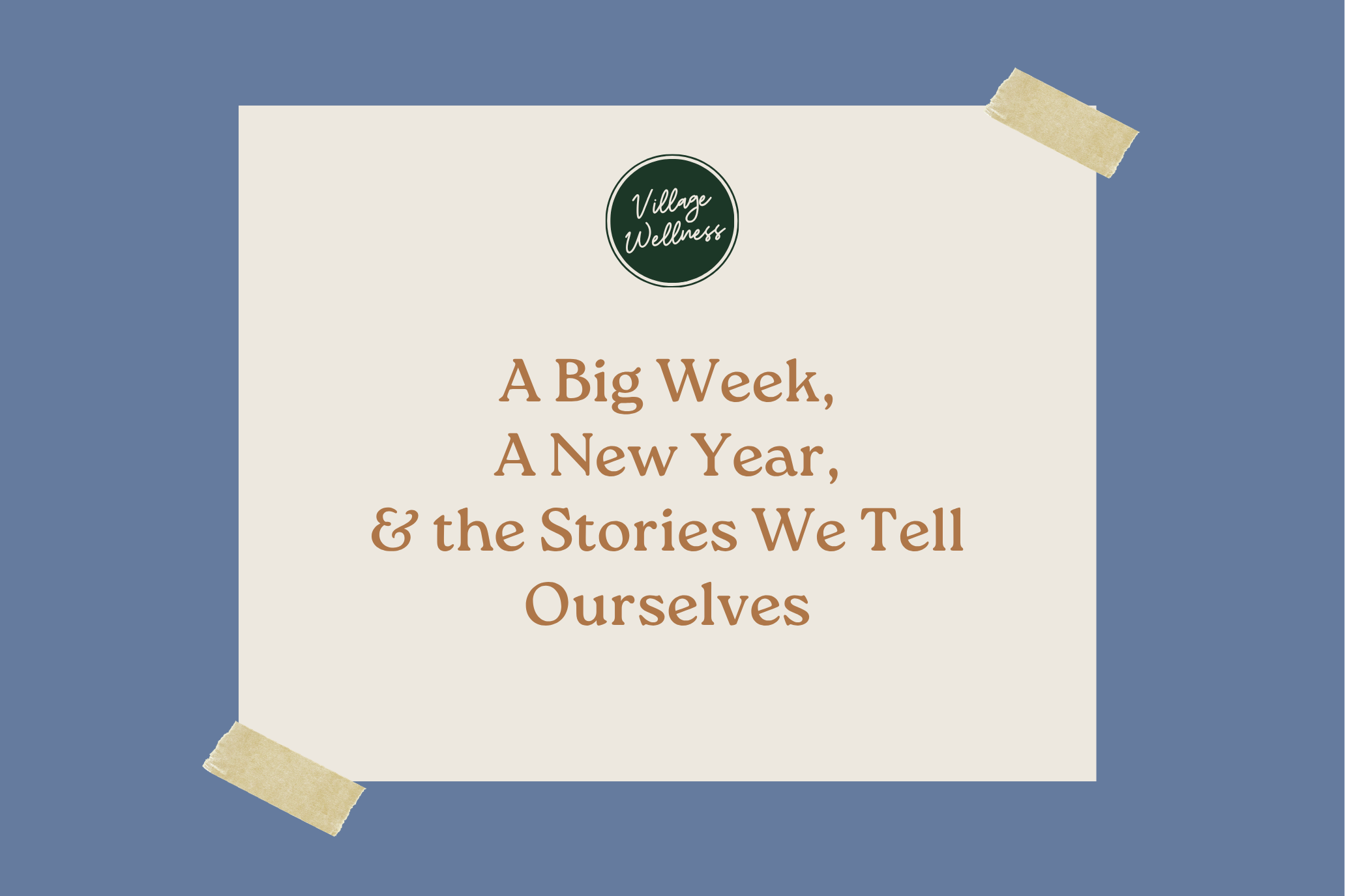 A Big Week, A New Year (For Me), and the Stories We Tell Ourselves