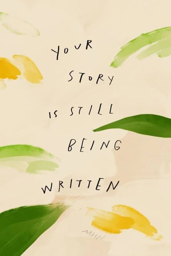 YOUR STORY IS STILL BEING WRITTEN