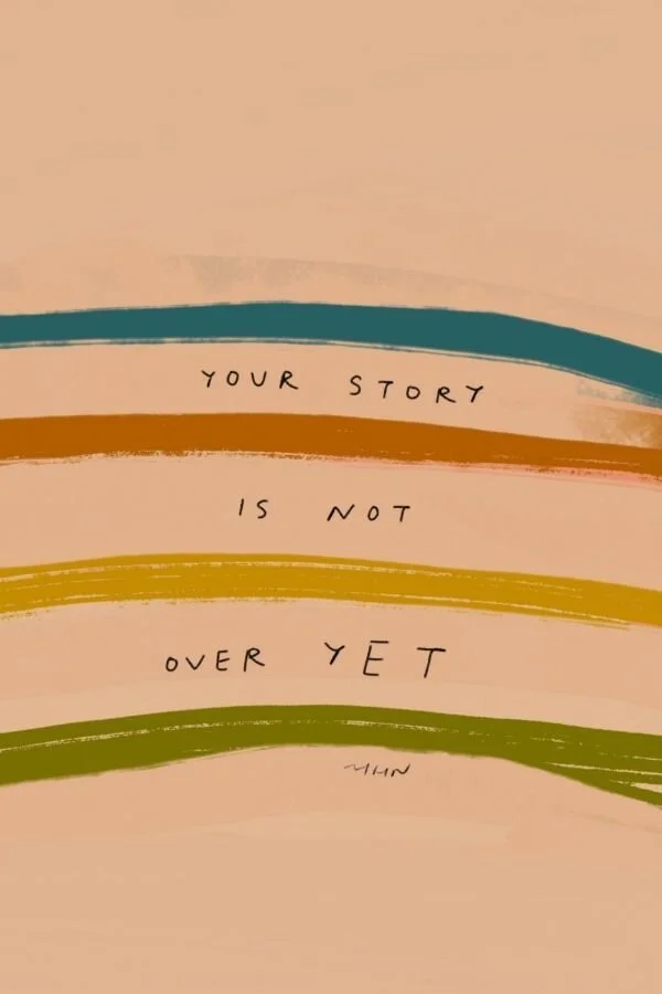 YOUR STORY ISN'T OVER YET