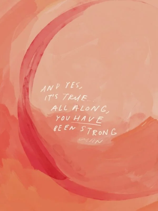ALL ALONG, YOU WERE STRONG.